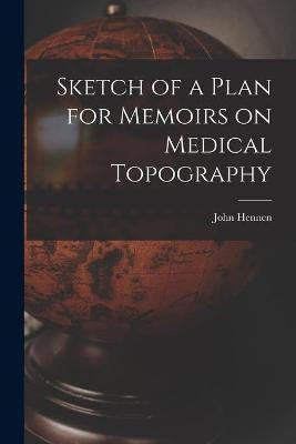 Sketch of a Plan for Memoirs on Medical Topography(English, Paperback, unknown)