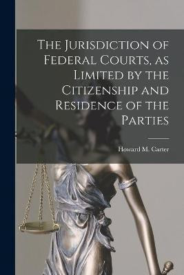 The Jurisdiction of Federal Courts, as Limited by the Citizenship and Residence of the Parties(English, Paperback, unknown)