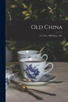 Old China; v. 3 Oct. 1903-Sept. 1904(English, Paperback, Anonymous)