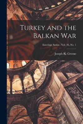 Turkey and the Balkan War; Envelope series(English, Paperback, Greene Joseph K)