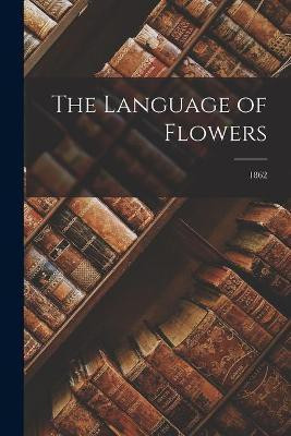 The Language of Flowers; 1862(English, Paperback, Anonymous)