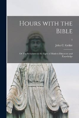 Hours With the Bible; or The Scriptures in the Light of Modern Discovery and Knowledge; 4(English, Paperback, unknown)