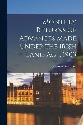 Monthly Returns of Advances Made Under the Irish Land Act, 1903(English, Paperback, Anonymous)