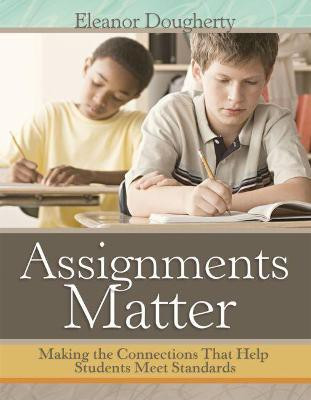 Assignments Matter  - Making the Connections That Help Students Meet Standards(English, Paperback, Dougherty Eleanor)