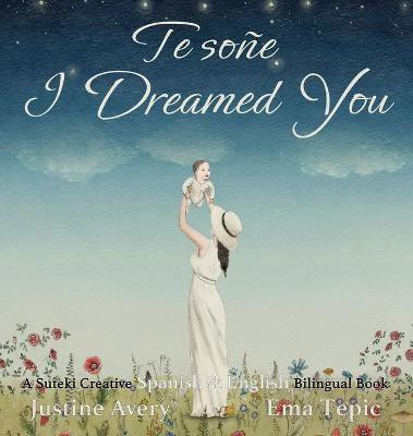 I Dreamed You / Te sone(Spanish, Hardcover, Avery Justine)