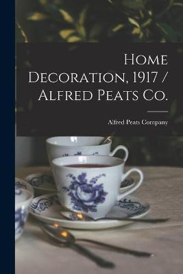 Home Decoration, 1917 / Alfred Peats Co.(English, Paperback, unknown)