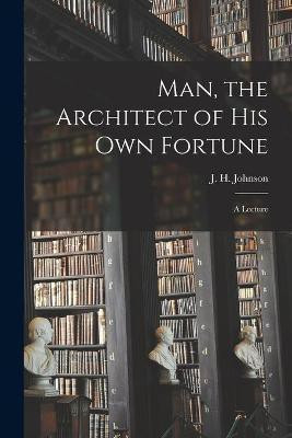 Man, the Architect of His Own Fortune [microform](English, Paperback, unknown)