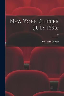 New York Clipper (July 1895); 43(English, Paperback, unknown)