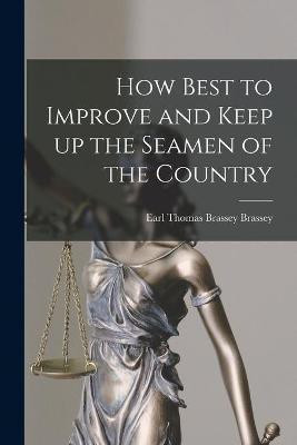 How Best to Improve and Keep up the Seamen of the Country [microform](English, Paperback, unknown)