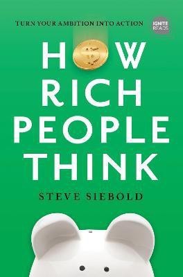 How Rich People Think: Condensed Edition(English, Hardcover, Siebold Steve)