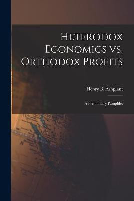 Heterodox Economics Vs. Orthodox Profits [microform](English, Paperback, unknown)