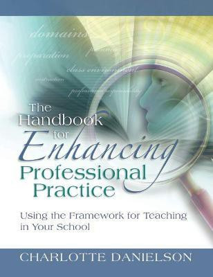 The Handbook for Enhancing Professional Practice  - Using the Framework for Teaching in Your School(English, Paperback, Danielson Charlotte)