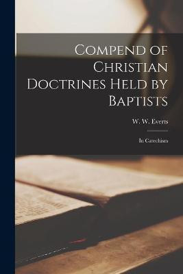 Compend of Christian Doctrines Held by Baptists(English, Paperback, unknown)