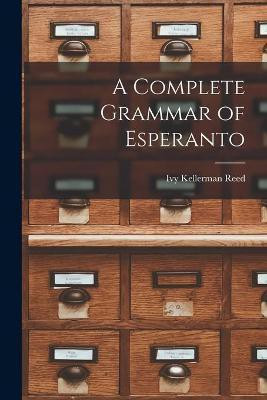 A Complete Grammar of Esperanto(English, Paperback, Reed Ivy Kellerman)