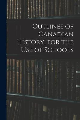 Outlines of Canadian History, for the Use of Schools(English, Paperback, Anonymous)