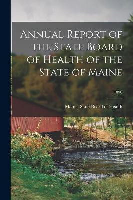 Annual Report of the State Board of Health of the State of Maine; 1890(English, Paperback, unknown)