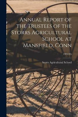 Annual Report of the Trustees of the Storrs Agricultural School at Mansfield, Conn; 1904/05(English, Paperback, unknown)