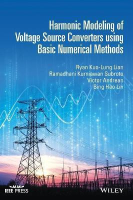 Harmonic Modeling of Voltage Source Converters using Basic Numerical Methods(English, Hardcover, Lian Ryan Kuo-Lung)