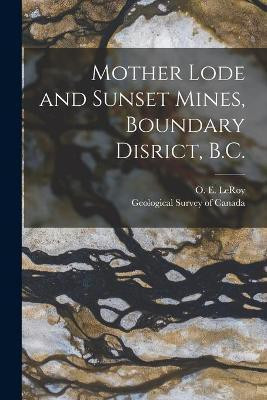 Mother Lode and Sunset Mines, Boundary Disrict, B.C. [microform](English, Paperback, unknown)