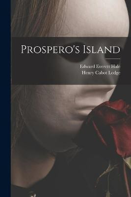 Prospero's Island(English, Paperback, Hale Edward Everett 1822-1909)