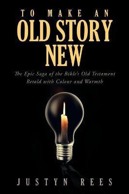 To Make an Old Story New(English, Paperback, Rees Justyn)