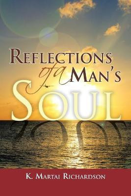 Reflections of a Man's Soul(English, Paperback, Richardson K Martai)