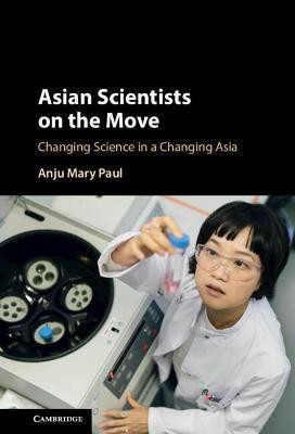 Asian Scientists on the Move(English, Hardcover, Paul Anju Mary)