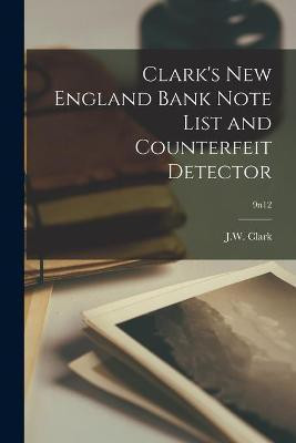 Clark's New England Bank Note List and Counterfeit Detector; 9n12(English, Paperback, unknown)