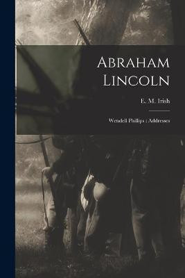 Abraham Lincoln; Wendell Phillips(English, Paperback, unknown)