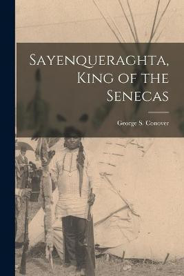 Sayenqueraghta, King of the Senecas(English, Paperback, unknown)