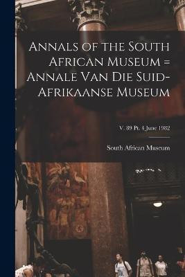Annals of the South African Museum = Annale Van Die Suid-Afrikaanse Museum; v. 89 pt. 4 June 1982(English, Paperback, unknown)
