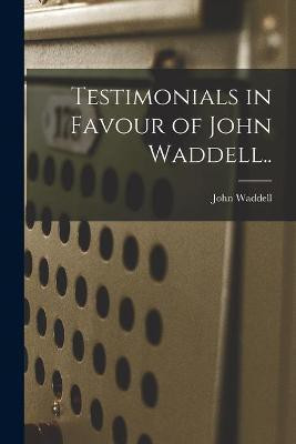 Testimonials in Favour of John Waddell..(English, Paperback, Waddell John 1858-1923)