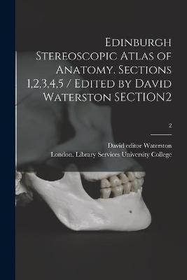 Edinburgh Stereoscopic Atlas of Anatomy. Sections 1,2,3,4,5 / Edited by David Waterston SECTION2; 2(English, Paperback, Waterston David Editor)