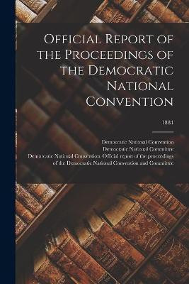 Official Report of the Proceedings of the Democratic National Convention; 1884(English, Paperback, unknown)