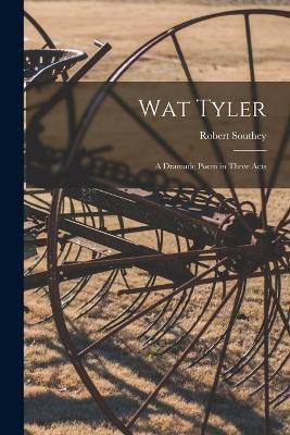Wat Tyler(English, Paperback, Southey Robert 1774-1843)