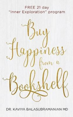 Buy Happiness from a Bookshelf(English, Paperback, Dr Kaviya Balasubramanian MD)