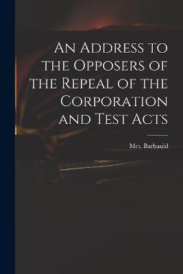 An Address to the Opposers of the Repeal of the Corporation and Test Acts(English, Paperback, unknown)