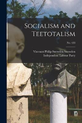 Socialism and Teetotalism; no. 433(English, Paperback, unknown)