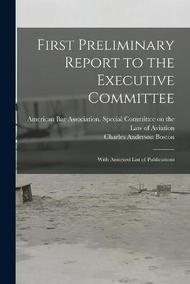 First Preliminary Report to the Executive Committee(English, Paperback, Boston Charles Anderson 1863-)