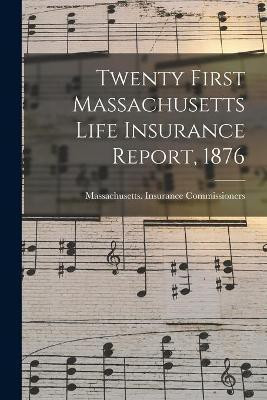 Twenty First Massachusetts Life Insurance Report, 1876(English, Paperback, unknown)