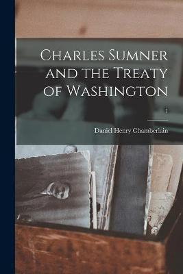 Charles Sumner and the Treaty of Washington; 1(English, Paperback, Chamberlain Daniel Henry 1835-1907)