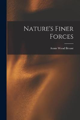 Nature's Finer Forces(English, Paperback, Besant Annie Wood 1847-1933)