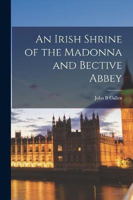 An Irish Shrine of the Madonna and Bective Abbey(English, Paperback, Cullen John B)