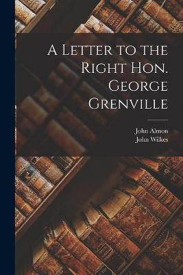 A Letter to the Right Hon. George Grenville [microform](English, Paperback, Almon John 1737-1805)
