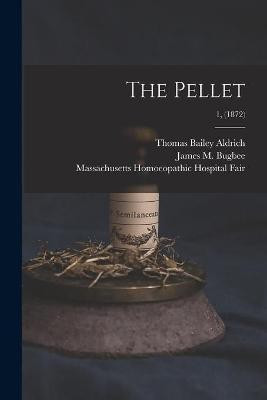 The Pellet; 1, (1872)(English, Paperback, Aldrich Thomas Bailey 1836-1907)