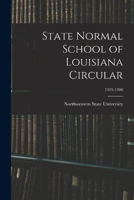 State Normal School of Louisiana Circular; 1905-1906(English, Paperback, unknown)