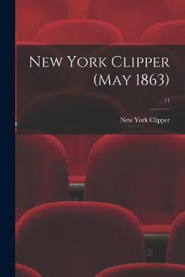 New York Clipper (May 1863); 11(English, Paperback, unknown)