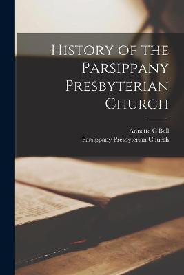 History of the Parsippany Presbyterian Church(English, Paperback, Ball Annette C)
