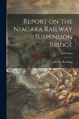 Report on the Niagara Railway Suspension Bridge; 2nd Edition(English, Paperback, unknown)