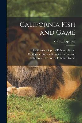 California Fish and Game; v. 4 no. 2 Apr 1918(English, Paperback, unknown)